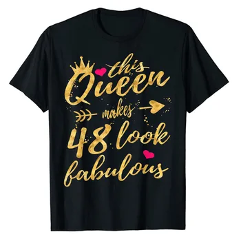 Эта королева Делает 48 Потрясающе выглядящими Рубашку на 48-й День Рождения, Женскую футболку, Подарки Маме Жене на День Матери, Футболки с надписями с коротким рукавом, Топы
