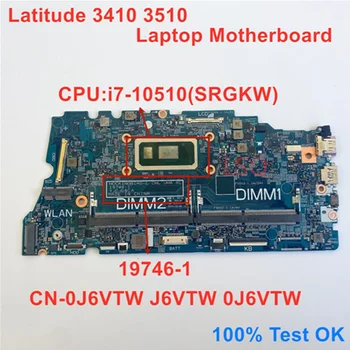 19746-1 Для Dell Latitude 3410 3510 Материнская плата ноутбука с процессором i7-10510U SRGKW CN-0J6VTW J6VTW 0J6VTW 100% Тест В порядке